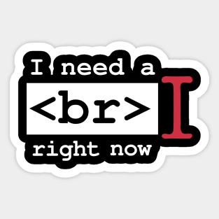 I Need a Break Right Now Exhausted Computer Geek Software Engineer Nerd Funny Programming Quote Sticker